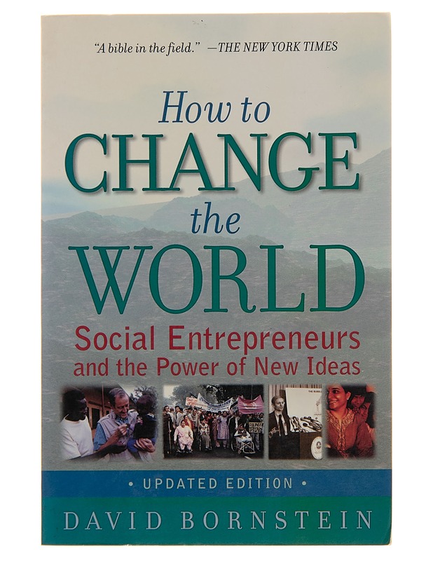 How to change the world : social entrepreneurs and the power of new id=
eas - David Bornstein - Tietokirjat ja oppaat - 10105144469 - 0