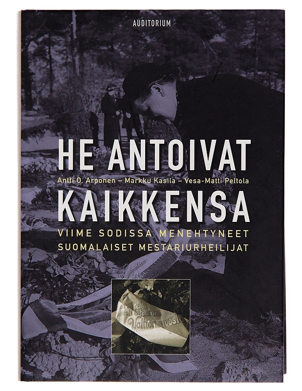 He antoivat kaikkensa / viime sodissa menehtyneet suomalaiset mestariurheilijat - Antti O. Arponen - Historiakirjat - 10105241876 - 0