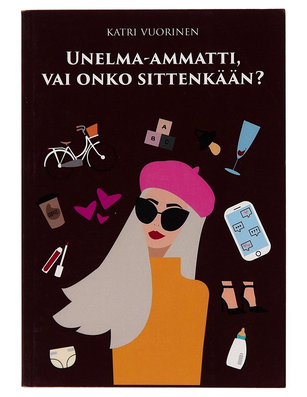 Unelma-ammatti, vai onko sittenkään? - Katri Vuorinen - Romaanit ja novellit - 10105242441 - 0