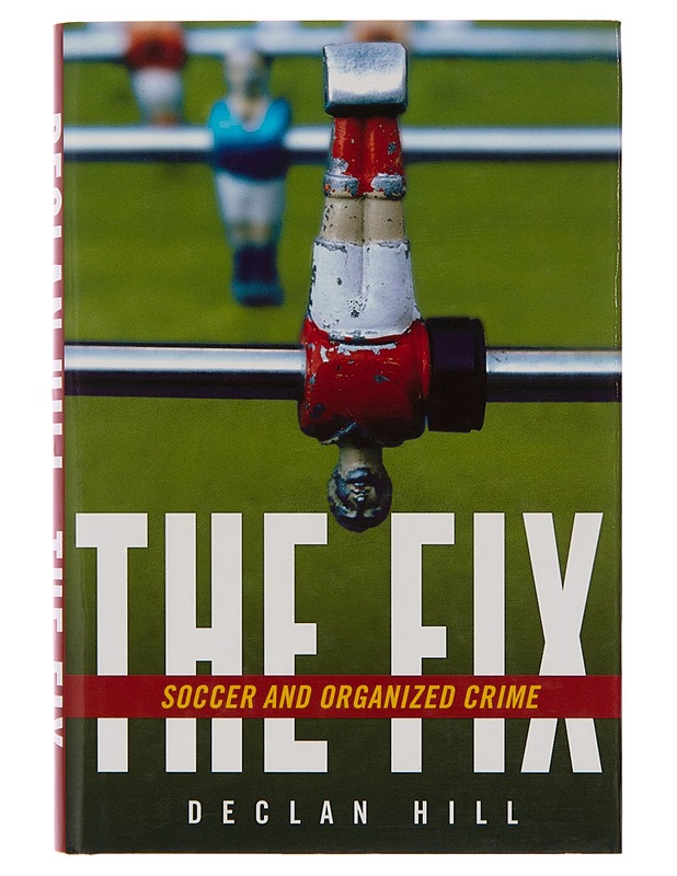 The fix : soccer and organized crime - Declan Hill - Tietokirjat ja oppaat - 10105243110 - 0