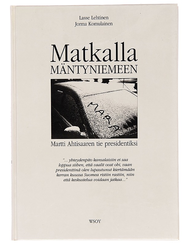 Matkalla Mäntyniemeen : Martti Ahtisaaren tie presidentiksi - Lasse Lehtinen - Elämäkerrat ja muistelmat - 10105243585 - 0