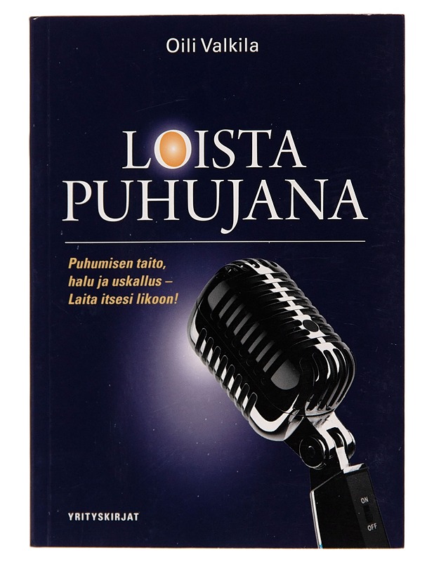 Loista puhujana / puhumisen taito, halu ja uskallus : laita itsesi likoon! - Oili Valkila - Tietokirjat ja oppaat - 10105244076 - 0