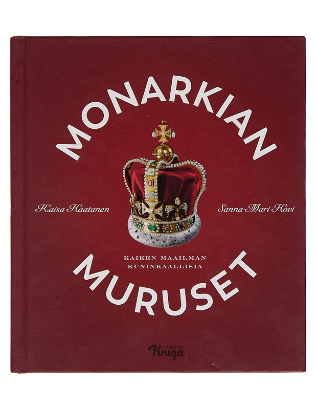 Monarkian muruset : kaiken maailman kuninkaallisia - Kaisa Haatanen - Elämäkerrat ja muistelmat - 10105244106 - 0