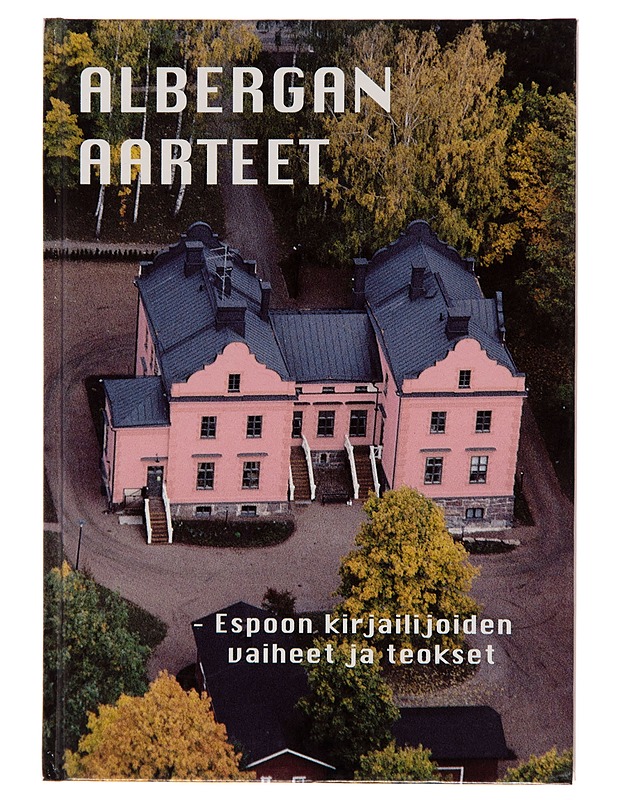 Albergan aarteet : Espoon kirjailijoiden vaiheet ja teokset - Katri Sarmavuori - Historiakirjat - 10105244534 - 0