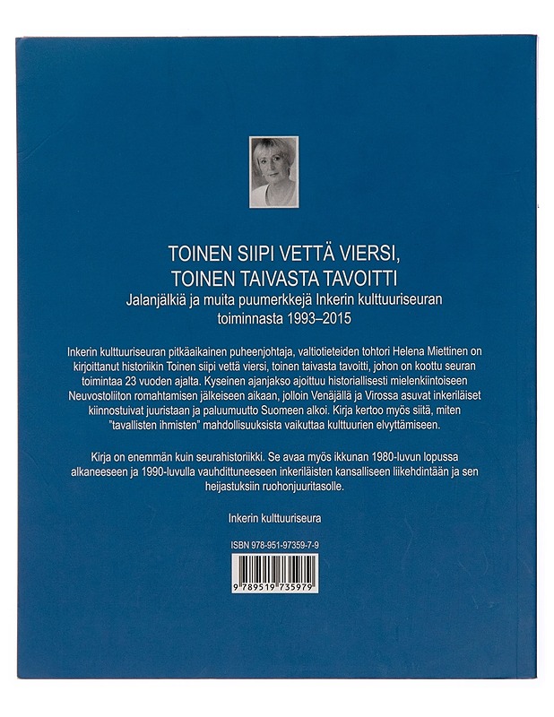 Toinen siipi vettä viersi, toinen taivasta tavoitti : jalanjälkiä ja muita puumerkkejä Inkerin kulttuuriseuran toiminnasta 1993-2015 - Helena Miettinen - Historiakirjat - 10105244537 - 1