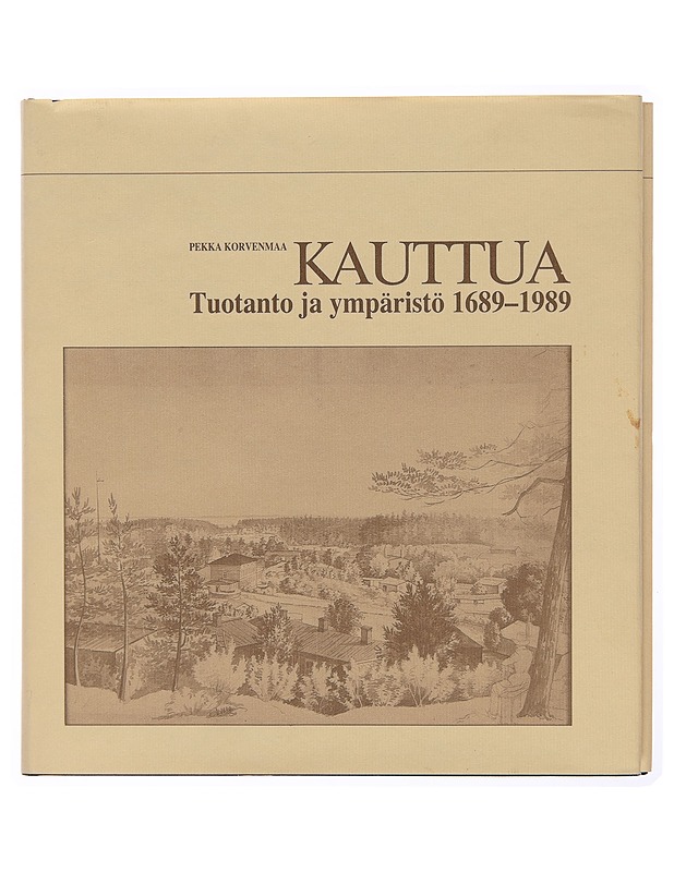 Kauttua : tuotanto ja ympäristö 1689-1989 - Pekka Korvenmaa - Tietokirjat - 10105245500 - 0