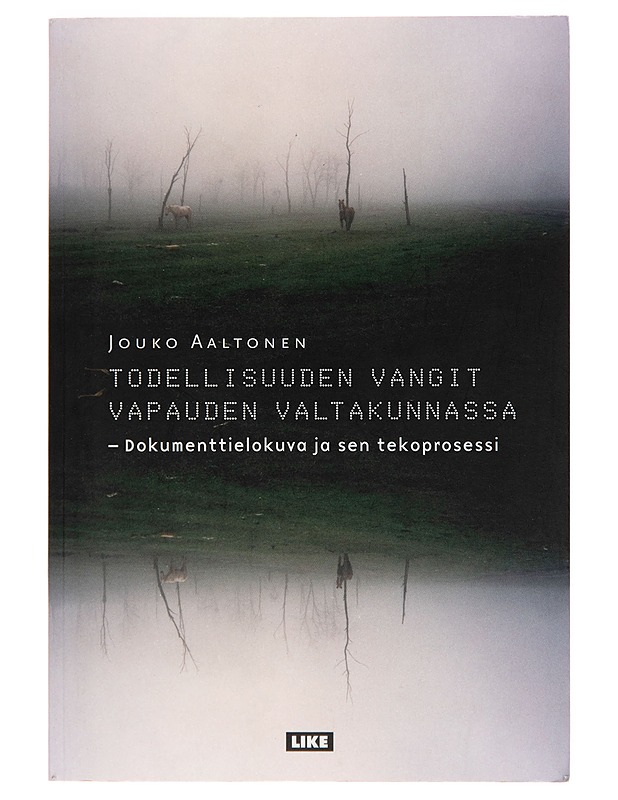 Todellisuuden vangit vapauden valtakunnassa / dokumenttielokuva ja sen tekoprosessi - Jouko Aaltonen - Musiikki- ja elokuvakirjat - 10105245534 - 0
