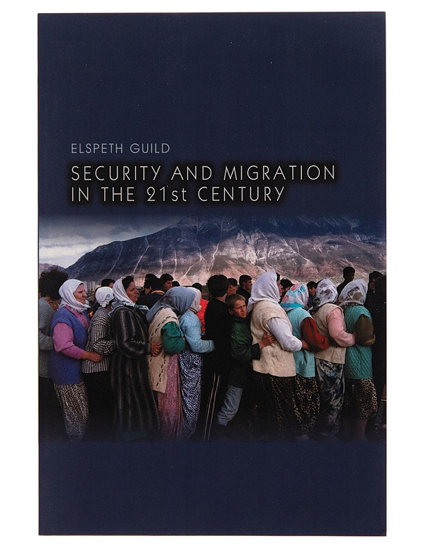 Security and migration in the 21st century / Elspeth Guild - Elspeth Guild - Tietokirjat - 10105245563 - 0