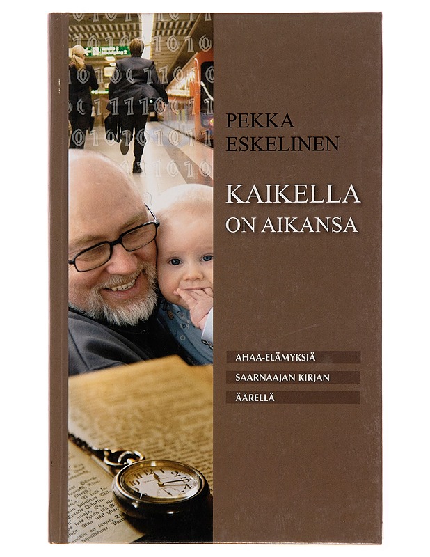 Kaikella on aikansa / ahaa-elämyksiä Saarnaajan kirjan äärellä - Pekka Eskelinen - Harrastekirjat - 10105245869 - 0