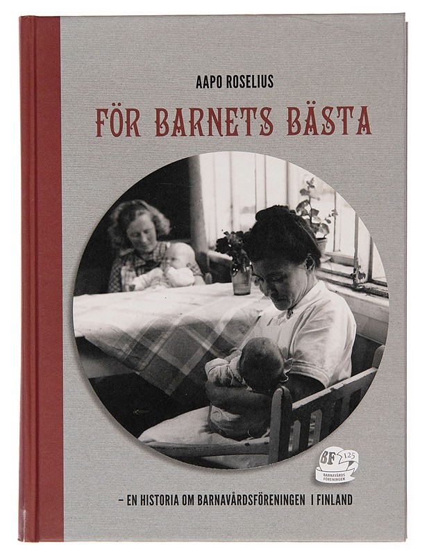 För barnets bästa : en historia om Barnavårdsföreningen i Finland - Aapo Roselius - Historiakirjat - 10105246018 - 0