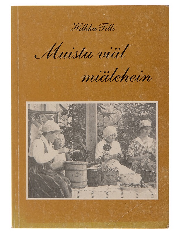 Muistu viäl miälehein : Orimattilan murteella - Hilkka Tilli - Elämäkerrat ja muistelmat - 10105246316 - 0