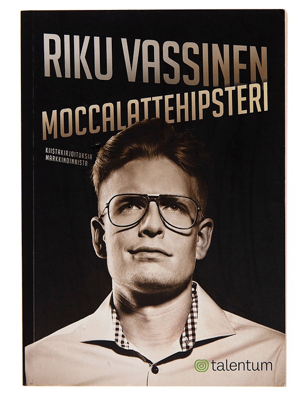 Moccalattehipsteri / kiistakirjoituksia markkinoinnista - Riku Vassinen - Tietokirjat ja oppaat - 10105246358 - 0