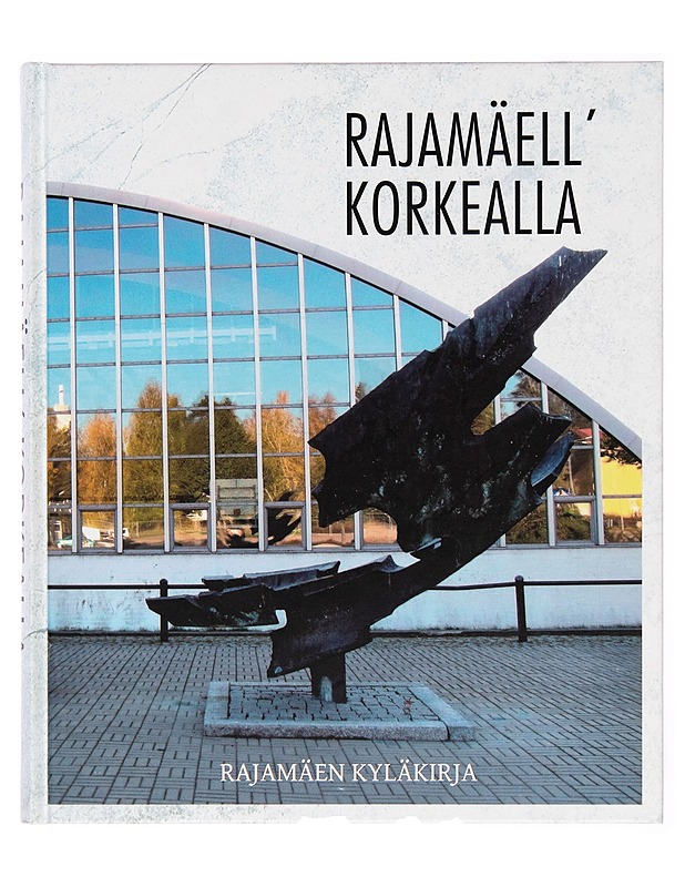 Rajamäell' korkealla : Rajamäen kyläkirja - Jukka Iso-Herttua - Tietokirjat - 10105246779 - 0