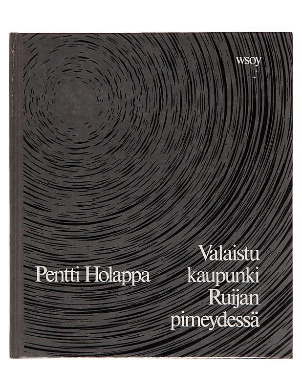 Valaistu kaupunki Ruijan pimeydessä : runoja - Pentti Holappa - Runot ja näytelmät - 10105246838 - 0