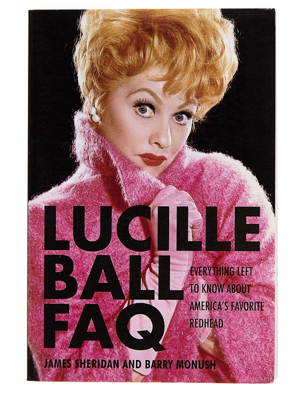 Lucille Ball FAQ: Everything Left to Know About America's Favorite Redhead - Elämäkerrat ja muistelmat - 10105246878 - 0
