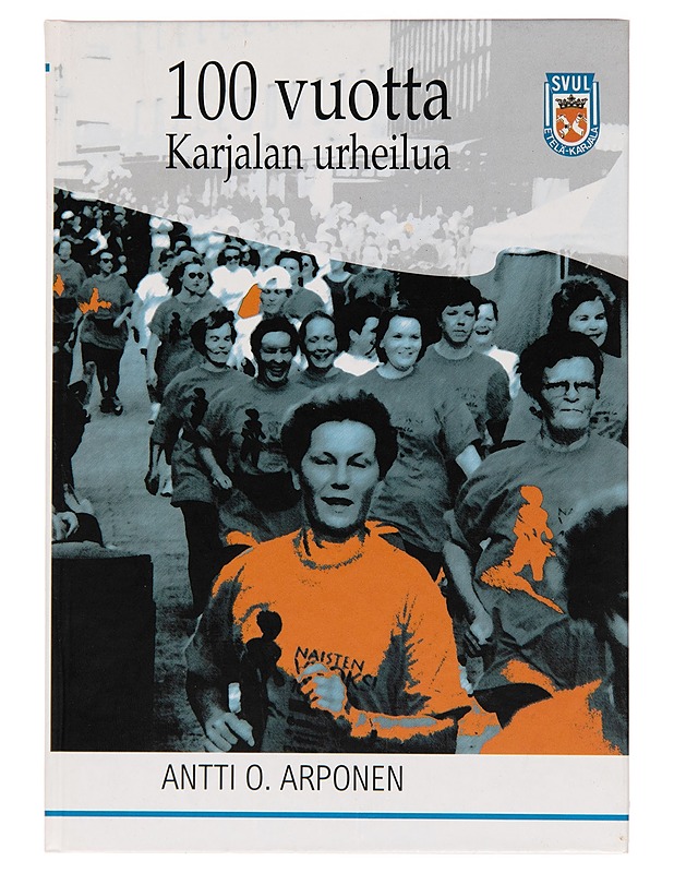 100 vuotta Karjalan urheilua : SVUL:n Viipurin (Etelä-Karjalan) piiri 1906-2006 - Antti O. Arponen - Historiakirjat - 10105246952 - 0
