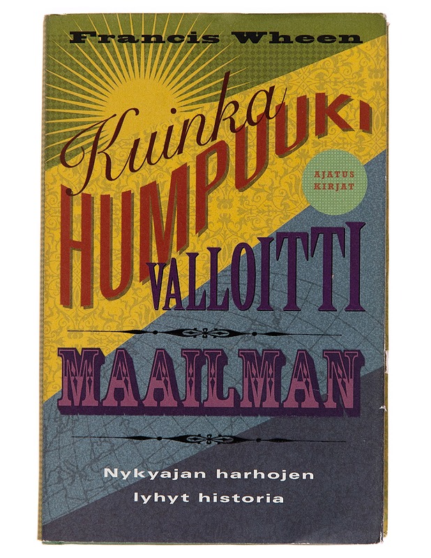 Kuinka humpuuki valloitti maailman / nykyajan harhojen lyhyt historia - Francis Wheen - Historiakirjat - 10105247288 - 0