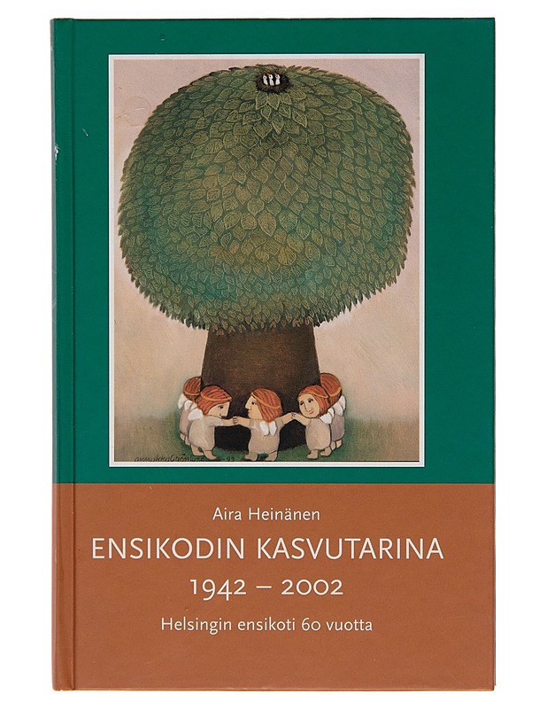 Ensikodin kasvutarina 1942-2002 : Helsingin ensikoti 60 vuotta - Aira Heinänen - Historiakirjat - 10105247336 - 0