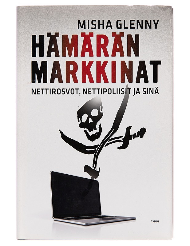 Hämärän markkinat : nettirosvot, nettipoliisit ja sinä - Misha Glenny - Tietokirjat ja oppaat - 10105247412 - 0