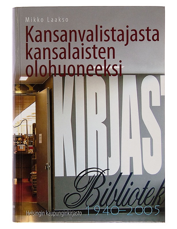 Kansanvalistajasta kansalaisten olohuoneeksi. Helsingin kaupunginkirjasto 1940-2005 - Mikko Laakso - Historiakirjat - 10105247465 - 0