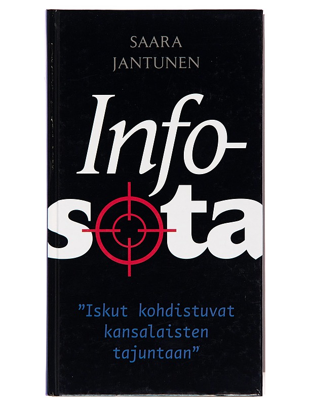 Infosota / "iskut kohdistuvat kansalaisten tajuntaan" - Saara Jantunen - Tietokirjat ja oppaat - 10105247780 - 0