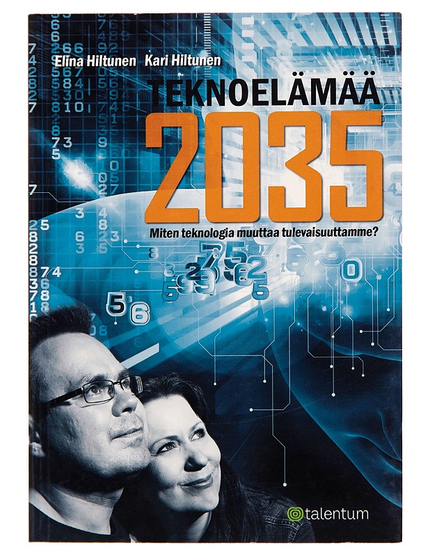 Teknoelämää 2035 : miten teknologia muuttaa tulevaisuuttamme? - Elina Hiltunen - Tietokirjat ja oppaat - 10105248753 - 0