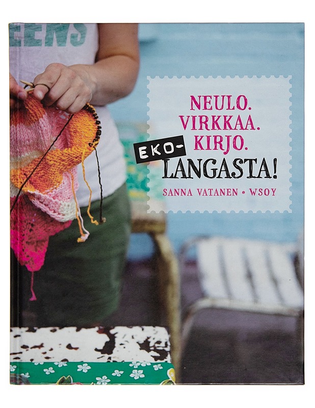 Neulo. Virkkaa. Kirjo : ekolangasta! - Sanna Vatanen - Käsityökirjat - 10105248860 - 0