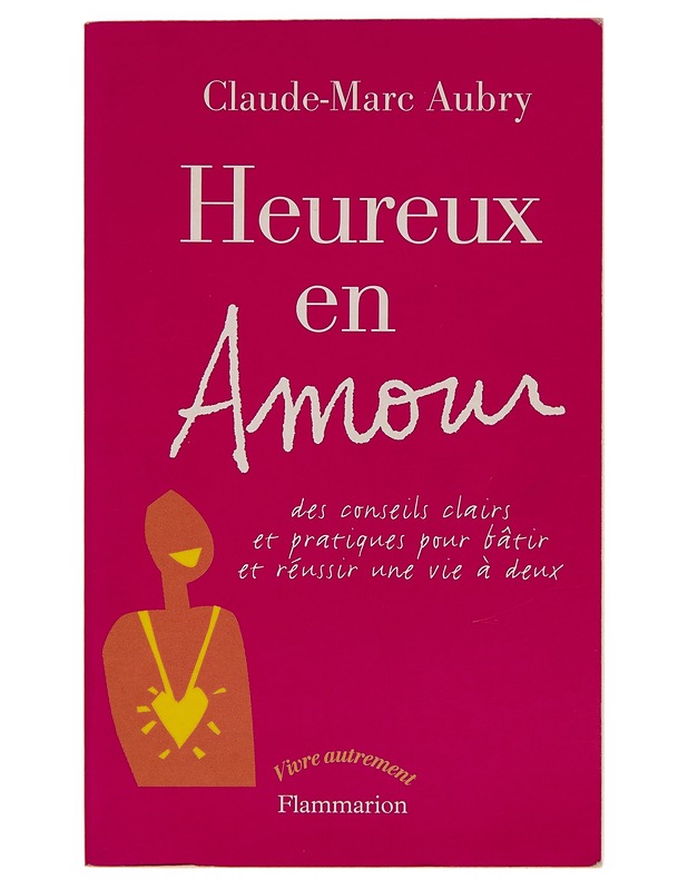 Heureux en amour: des conseils clairs et pratiques pour bâtir et réussir une vie à deux - Tietokirjat ja oppaat - 10105248943 - 0