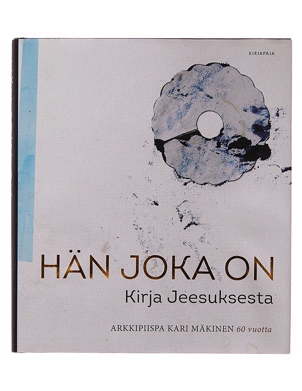 Hän joka on : kirja Jeesuksesta : arkkipiispa Kari Mäkinen 60 vuotta - Kaisa Raittila - Tietokirjat ja oppaat - 10105249841 - 0