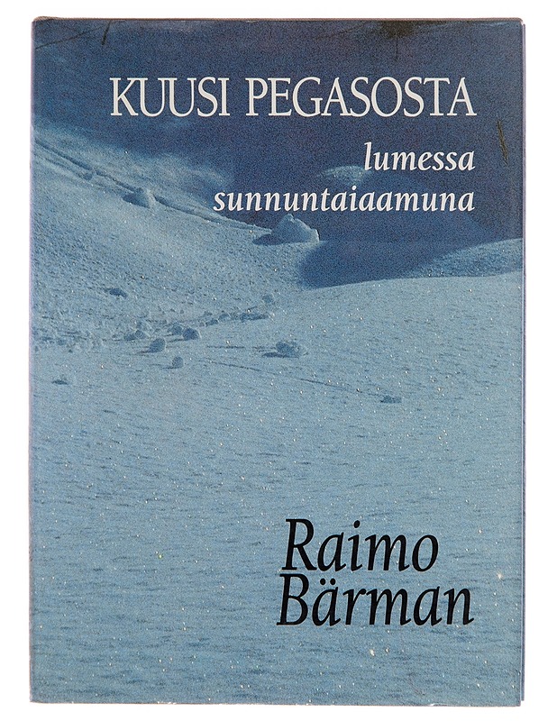 Kuusi pegasosta lumessa sunnuntaiaamuna - Raino Bärman - Runot ja näytelmät - 10105249944 - 0