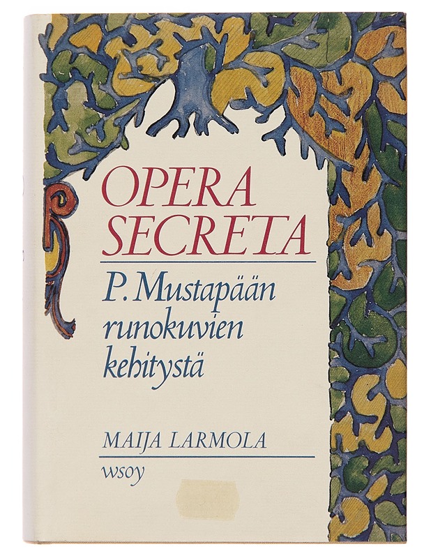 Opera secreta : P. Mustapään runokuvien kehitystä - Maija Larmola - Tietokirjat ja oppaat - 10105249957 - 0