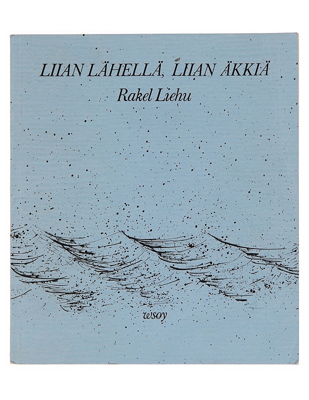 Liian lähellä, liian äkkiä : runoja - Rakel Liehu - Runot ja näytelmät - 10105250031 - 0