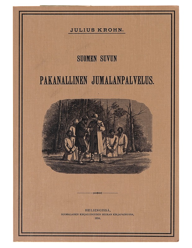 Suomen suvun pakanallinen jumalanpalvelus : neljä lukua Suomen suvun pakanallista jumaluus-oppia - Julius Krohn - Harrastekirjat - 10105250101 - 0