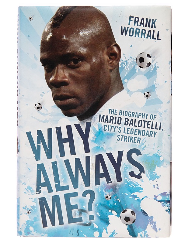 Why always me? : the biography of Mario Balotelli, City's legendary striker - Frank Worrall - Elämäkerrat ja muistelmat - 10105250113 - 0