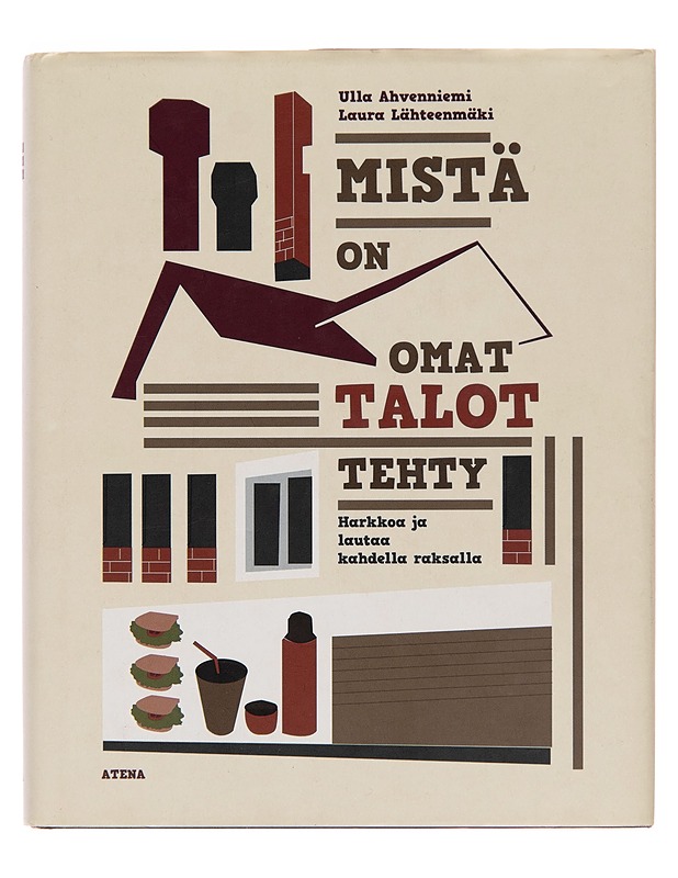 Mistä on omat talot tehty : harkkoa ja lautaa kahdella raksalla - Ulla Ahvenniemi - Puutarha- ja remontointikirjat - 10105250122 - 0