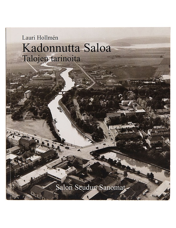 Kadonnutta Saloa : talojen tarinoita - Lauri Hollmén - Historiakirjat - 10105250750 - 0