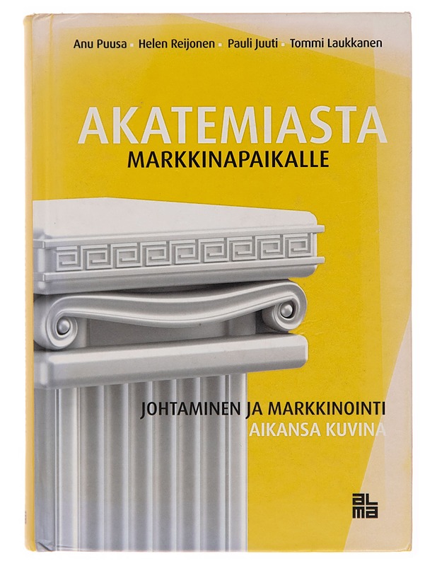 Akatemiasta markkinapaikalle / johtaminen ja markkinointi aikansa kuvina - Anu Puusa - Tietokirjat ja oppaat - 10105251288 - 0