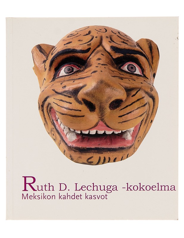 Ruth D. Lechuga -kokoelma, Franz Mayer -kokoelma : Meksikon kahdet kasvot - Marta Turok - Taide- ja kulttuurikirjat - 10105251349 - 0