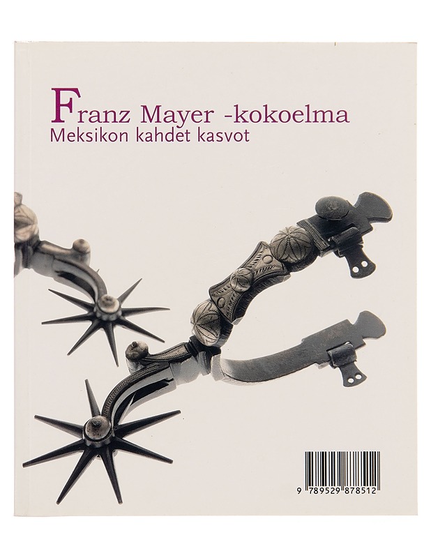 Ruth D. Lechuga -kokoelma, Franz Mayer -kokoelma : Meksikon kahdet kasvot - Marta Turok - Taide- ja kulttuurikirjat - 10105251349 - 1