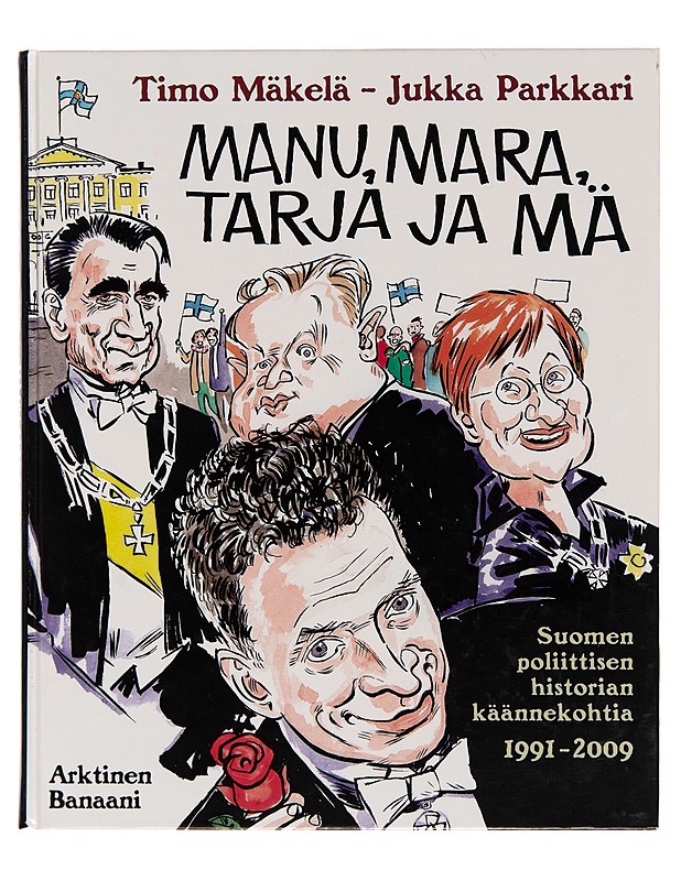 Manu, Mara, Tarja ja mä : Suomen poliittisen historian käännekohtia 1991-2009 - Timo Mäkelä - Sarjakuvat - 10105251410 - 0