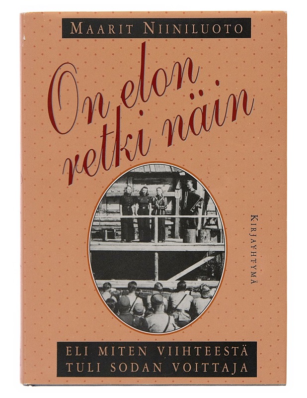 On elon retki näin, eli, Miten viihteestä tuli sodan voittaja : viihdytyskiertueita, kotirintaman kulttuuria ja Saksan suhteita vuosina 1939-45 - Maarit Niiniluoto - Tietokirjat - 10105251568 - 0