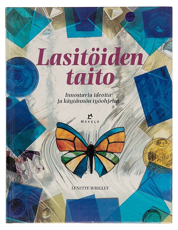 Lasitöiden taito : innostavia ideoita ja käytännön työohjeita - Lynette Wrigley - Käsityökirjat - 10105251840 - 0