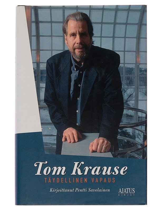 Tom Krause : täydellinen vapaus - Pentti Savolainen - Elämäkerrat ja muistelmat - 10105252210 - 0