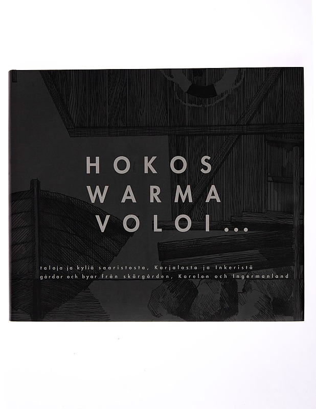 Hokos, Warma, Voloi... : taloja ja kyliä saaristosta, Karjalasta ja Inkeristä = gårder och byar från skärgården, Karelen och Ingermanland - Anders Adlercreutz - Historiakirjat - 10105252624 - 0