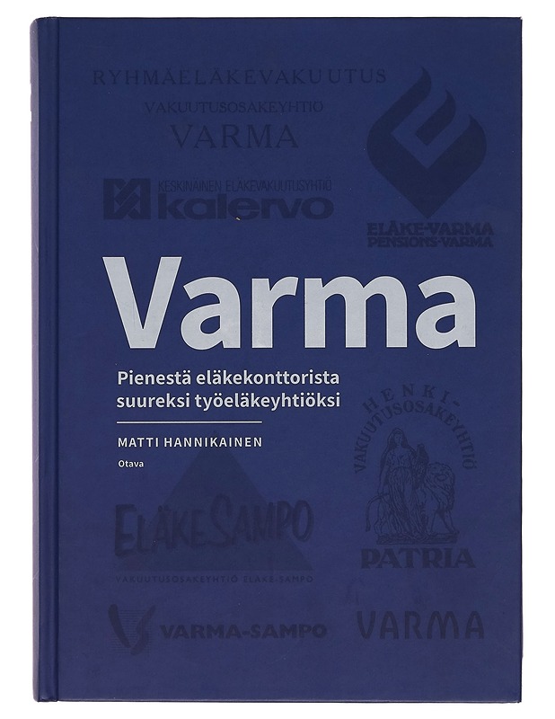 Varma / pienestä eläkekonttorista suureksi työeläkeyhtiöksi - Matti Hannikainen - Historiakirjat - 10105254125 - 0