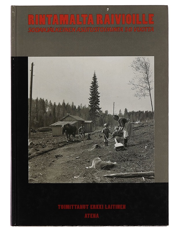 Rintamalta raivioille; Rintamalta raivioille. Sodanjälkeinen asutustoiminta 50 vuotta - tekijã¤t Erkki (toim.) Laitinen - Historiakirjat - 10105254328 - 0