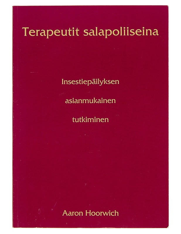 Terapeutit salapoliiseina / Insestiepäilyksen asianmukainen tutkiminen - Aaron Noah Hoorwich - Tietokirjat ja oppaat - 10105254329 - 0