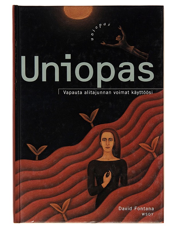 Uniopas : vapauta alitajunnan voimat käyttöösi - David Fontana - Harrastekirjat - 10105254492 - 0