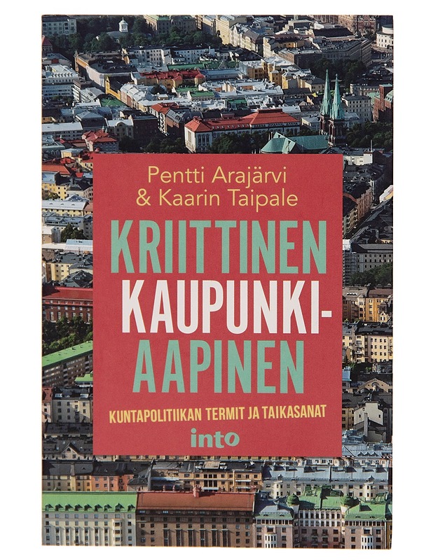Kriittinen kaupunkiaapinen / kuntapolitiikan termit ja taikasanat - Pentti Arajärvi - Harrastekirjat - 10105254571 - 0