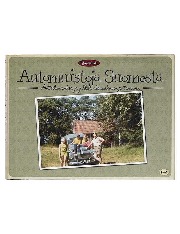 Automuistoja Suomesta : autoilun arkea ja juhlaa albumikuvin ja tarinoin - Timo Kiiski - Historiakirjat - 10105254838 - 0